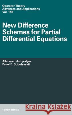 New Difference Schemes for Partial Differential Equations A. Ashyralyev Allaberen Ashyralyev Pavel E. Sobolevskii 9783764370541 Birkhauser