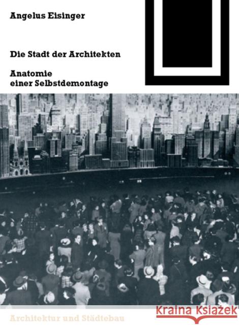 Die Stadt der Architekten : Anatomie einer Selbstdemontage. Städtebautheorie und -politik Angelus Eisinger 9783764370640 Birkhauser