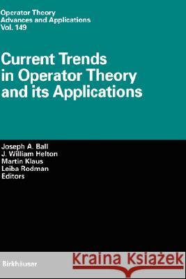 Current Trends in Operator Theory and Its Applications Ball, Joseph A. 9783764370671 Birkhauser