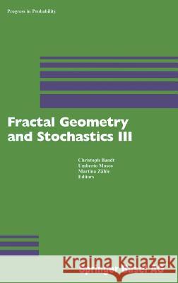 Fractal Geometry and Stochastics III C. Bandt Christoph Bandt Umberto Mosco 9783764370701
