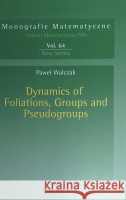 Dynamics of Foliations, Groups and Pseudogroups Pawel Walczak 9783764370916 Birkhauser
