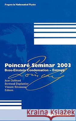 Poincaré Seminar 2003: Bose-Einstein Condensation -- Entropy Dalibard, Jean 9783764371067