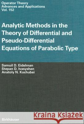 Analytic Methods in the Theory of Differential and Pseudo-Differential Equations of Parabolic Type Eidelman, Samuil D. 9783764371159 Birkhauser