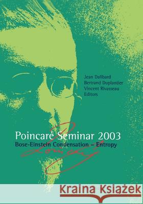 Poincaré Seminar 2003: Bose-Einstein Condensation -- Entropy Dalibard, Jean 9783764371166 Birkhauser