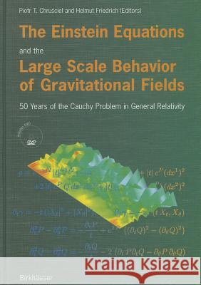 The Einstein Equations and the Large Scale Behavior of Gravitational Fields: 50 Years of the Cauchy Problem in General Relativity [With DVD] Chrusciel, Piotr T. 9783764371302