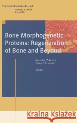 Bone Morphogenetic Proteins: Regeneration of Bone and Beyond S. Vukicevic Slobadan Vukicevic Slobodan Vukicevic 9783764371395 Birkhauser