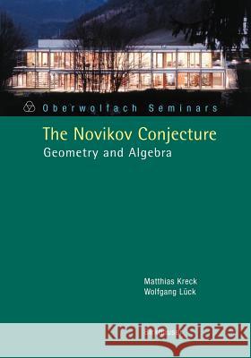 The Novikov Conjecture: Geometry and Algebra Kreck, Matthias 9783764371418 Springer