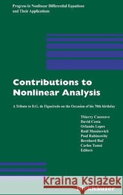 Contributions to Nonlinear Analysis: A Tribute to D.G. de Figueiredo on the Occasion of His 70th Birthday T. Cazenave Thierry Cazenave David Costa 9783764371494 Birkhauser