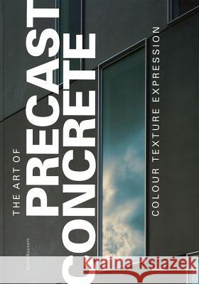 The Art of Precast Concrete: Colour, Texture, Expression David Bennett 9783764371500 Princeton Architectural Press