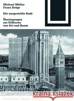 Die ausgestellte Stadt : Zur Differenz von Ort und Raum Müller, Michael Dröge, Franz  9783764371517 Birkhäuser Architektur