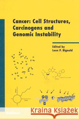 Cancer: Cell Structures, Carcinogens and Genomic Instability Leon Bignold 9783764371562 Birkhauser