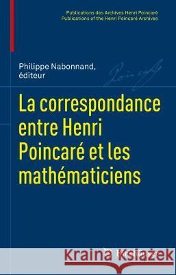 La Correspondance Entre Henri Poincar Et Les Math Maticiens Walter, Scott 9783764371685 Birkhauser Verlag AG