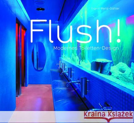 Flush! Modernes Toiletten-Design Ingrid Wenz-Gahler 9783764371814 Birkhauser