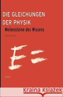 Die Gleichungen Der Physik: Meilensteine Des Wissens Bais, Sander 9783764372354