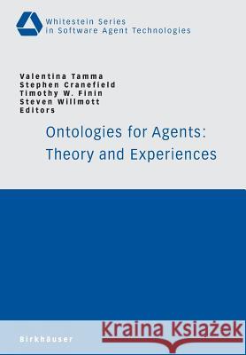Ontologies for Agents: Theory and Experiences Valentina Tamma Timothy W. Finin Stephen Cranefield 9783764372378