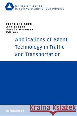 Applications of Agent Technology in Traffic and Transportation Franziska Klugl Ana Bazzan Sascha Ossowski 9783764372583