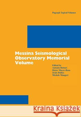 Messina Seismological Observatory Memorial Volume Antonio Bottari Dieter Mayer-Rosa Jesus Ibanez 9783764372637
