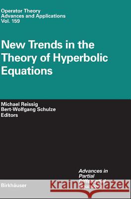 New Trends in the Theory of Hyperbolic Equations Michael Reissig Bert-Wolfgang Schulze 9783764372835 Birkhauser