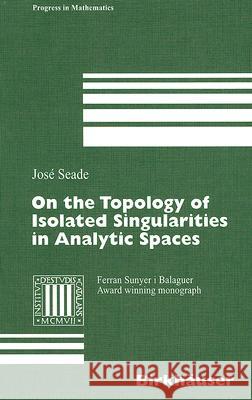 On the Topology of Isolated Singularities in Analytic Spaces Jose Seade 9783764373221 Springer