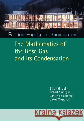 The Mathematics of the Bose Gas and Its Condensation Lieb, Elliott H. 9783764373368 Birkhauser