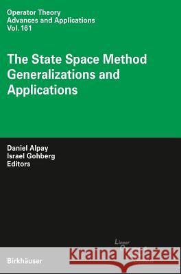 The State Space Method: Generalizations and Applications Daniel Alpay Israel Gohberg 9783764373702 Birkhauser