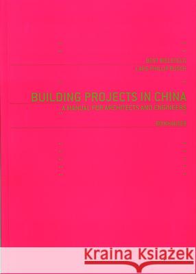 Building Projects in China : A Manual for Architects and Engineers Bert Bielefeld Lars-Phillip Rusch Birkhauser 9783764374167 Birkhauser