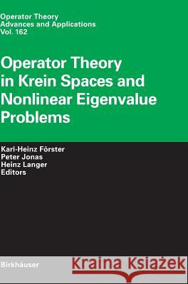Operator Theory in Krein Spaces and Nonlinear Eigenvalue Problems Forester                                 Karl-Heinz Fvrster Peter Jonas 9783764374525