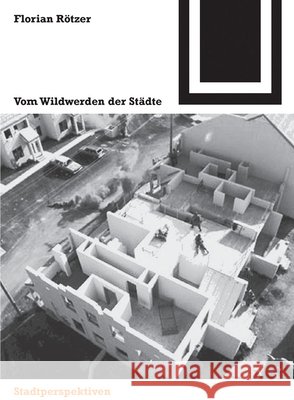 Vom Wildwerden der Städte Florian Rvtzer Florian Rc6tzer Florian Rtzer 9783764374624 Birkhauser