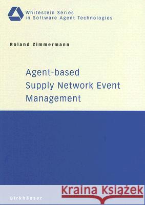 Agent-Based Supply Network Event Management Zimmermann, Roland 9783764374860 Birkhauser