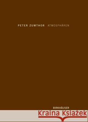 Atmosphären : Architektonische Umgebungen. Die Dinge um mich herum Zumthor, Peter   9783764374945