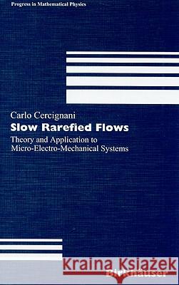 Slow Rarefied Flows: Theory and Application to Micro-Electro-Mechanical Systems Cercignani, Carlo 9783764375348