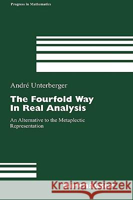 The Fourfold Way in Real Analysis: An Alternative to the Metaplectic Representation Unterberger, André 9783764375447 Birkhauser