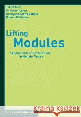 Lifting Modules: Supplements and Projectivity in Module Theory Clark, John 9783764375720 Birkhauser