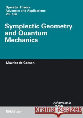 Symplectic Geometry and Quantum Mechanics Maurice A. De Gosson Maurice A. D M. a. Gosson 9783764375744 Birkhauser