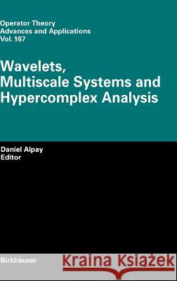 Wavelets, Multiscale Systems and Hypercomplex Analysis Daniel Alpay 9783764375874 Birkhauser