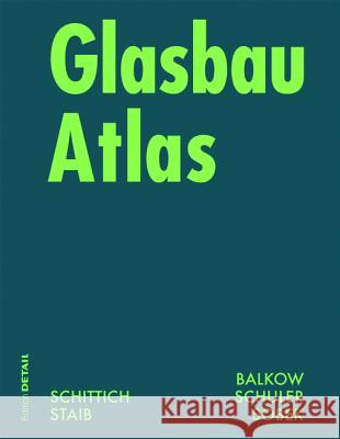 Glasbau Atlas Schittich, Christian Staib, Gerald Balkow, Dieter 9783764376321 Birkhäuser Architektur