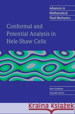 Conformal and Potential Analysis in Hele-Shaw Cells Bjvrn Gustafsson Alexander Vasiliev Bjc6rn Gustafsson 9783764377038 Birkhauser Basel