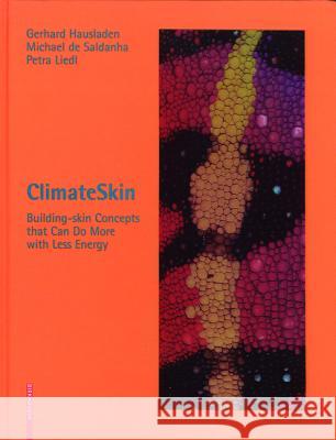 Climate Skin : Concepts for Building Skins that Can Do More with Less Energy Gerhard Hausladen Michael De Saldanha Petra Liedl 9783764377250 Birkhauser Boston