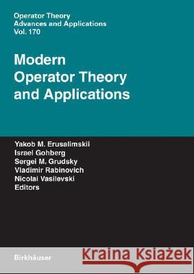 Modern Operator Theory and Applications: The Igor Borisovich Simonenko Anniversary Volume Yakob M. Erusalimskii Israel Gohberg Sergei M. Grudsky 9783764377366