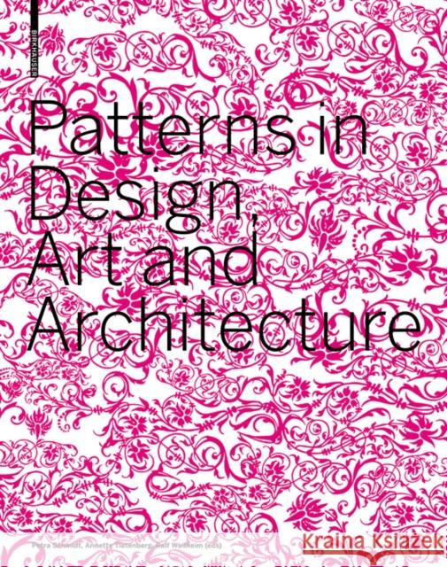 Patterns in Design, Art and Architecture Petra Schmidt Annette Tietenberg Ralf Wollheim 9783764377502 Birkhauser
