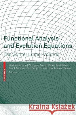 Functional Analysis and Evolution Equations: The Günter Lumer Volume Amann, Herbert 9783764377939 Birkhauser