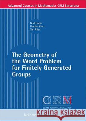 The Geometry of the Word Problem for Finitely Generated Groups Noel Brady Tim Riley Hamish Short 9783764379490 Springer