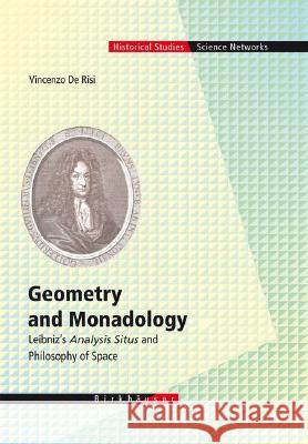 Geometry and Monadology: Leibniz's Analysis Situs and Philosophy of Space Vincenzo D 9783764379858 Birkhauser