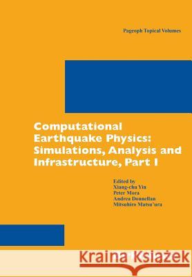 Computational Earthquake Physics: Simulations, Analysis and Infrastructure, Part I Xiang-Chu Yin Peter Mora Andrea Donnellan 9783764379919