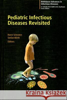 Pediatric Infectious Diseases Revisited Horst Schroten Stefan Wirth 9783764379971 Birkhauser