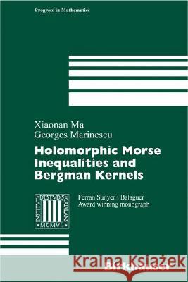 Holomorphic Morse Inequalities and Bergman Kernels Xiaonan Ma George Marinescu 9783764380960 Birkhauser Boston