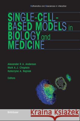 Single-Cell-Based Models in Biology and Medicine [With DVD] Anderson, Alexander 9783764381011 Birkhauser Boston
