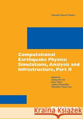 Computational Earthquake Physics: Simulations, Analysis and Infrastructure, Part II Xiang-Chu Yin Peter Mora Andrea Donnellan 9783764381301