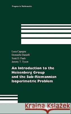 An Introduction to the Heisenberg Group and the Sub-Riemannian Isoperimetric Problem Luca Capogna Donatella Danielli 9783764381325 BIRKHAUSER VERLAG AG