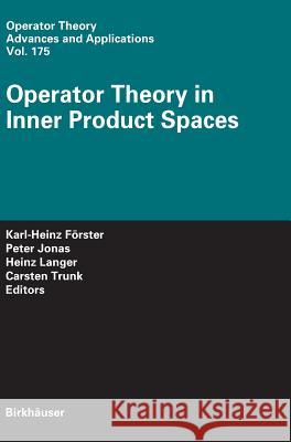 Operator Theory in Inner Product Spaces Karl-Heinz Frster Peter Jonas Heinz Langer 9783764382698 Birkhauser Basel